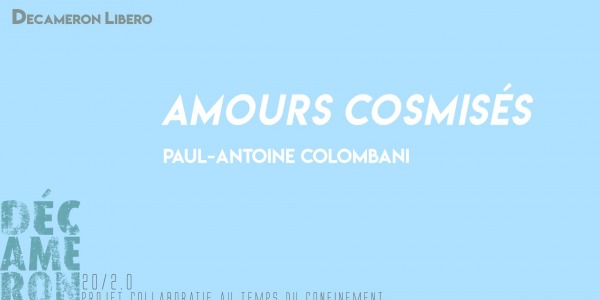 Amours cosmisés - Paul-Antoine Colombani