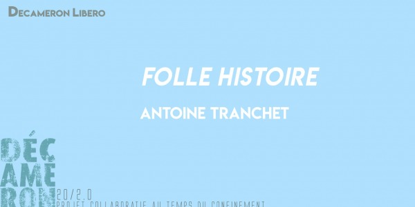 Folle histoire - Antoine Tranchet