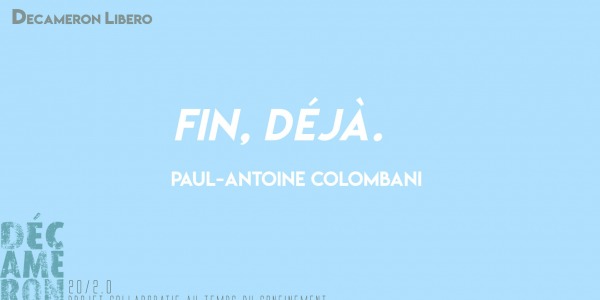 Fin, déjà. - Paul-Antoine Colombani