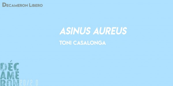 Asinus Aureus - Tonì Casalonga