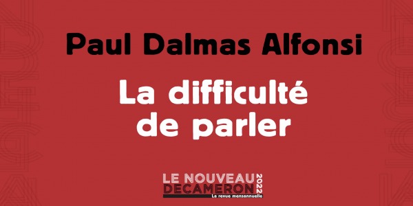 Paul Dalmas Alfonsi - La difficulté de parler