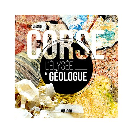 Corse, l'Élysée du géologue