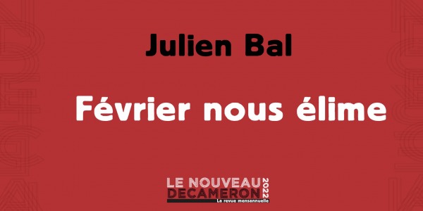 Julien Bal - Février nous élime