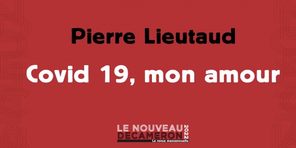 Pierre Lieutaud - Covid 19, mon amour