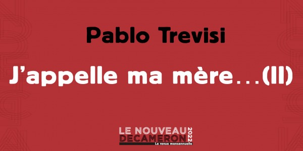 Pablo Trevisi - J’appelle ma mère… (II)