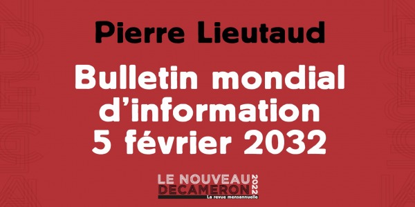 Pierre Lieutaud - Bulletin mondial d’information - 5 février 2032