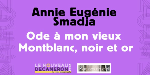 Annie Eugénie Smadja - Ode à mon vieux Montblanc, noir et or