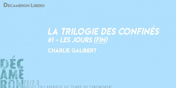 La trilogie des confinés, Les jours #1 (FIN) - Charlie Galibert