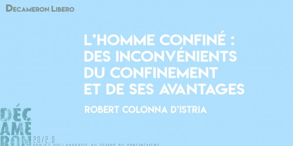 L’homme confiné : Des inconvénients du confinement et de ses avantages - Robert Colonna d’Istria