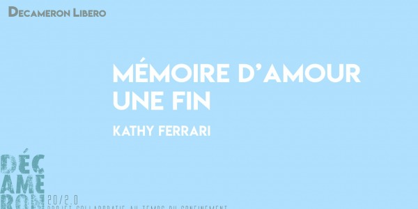 Mémoire d’amour / Une fin - Kathy Ferrari