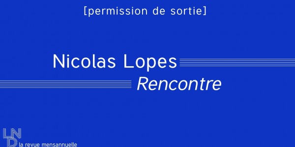 Nicolas Lopes - Rencontre