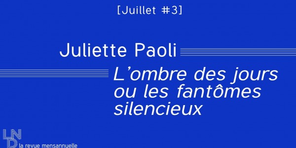 Juliette Paoli - L’ombre des jours ou les fantômes silencieux