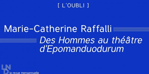 Marie-Catherine Raffalli - Des Hommes au théâtre d'Epomanduodurum