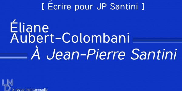[ Écrire pour Santini ] Éliane Aubert-Colombani – À Jean-Pierre Santini
