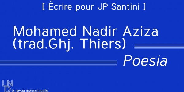 [ Écrire pour JP Santini ] Mohamed Nadir Aziza (trad.Ghj. Thiers) - Poesia