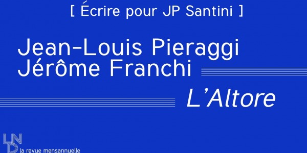 [ Écrire pour JP Santini ] Jean-Louis Pieraggi / Jérôme Santucci - L'Altore
