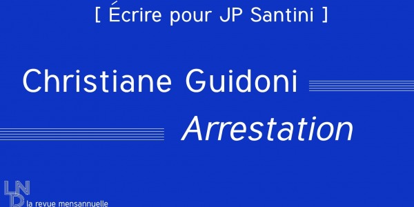 [ Écrire pour JP Santini ] Christiane Guidoni -  Arrestation