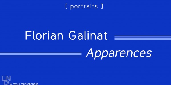 [Portrait] Apparences - Florian Galinat