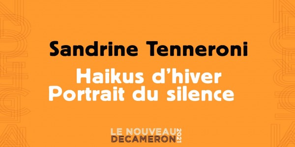 Sandrine Tenneroni - Haikus d’hiver  / Portrait du silence