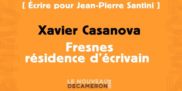 Xavier Casanova - Fresnes résidence d’écrivain