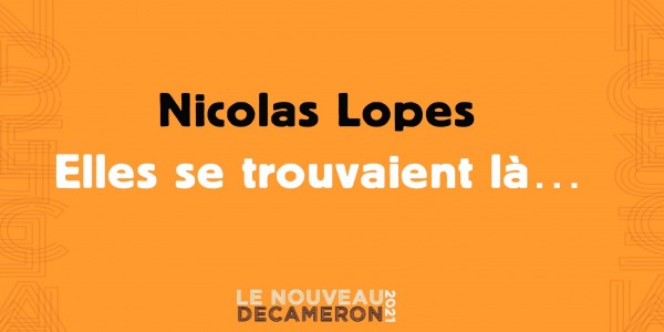 Nicolas Lopes - Elles se trouvaient là…