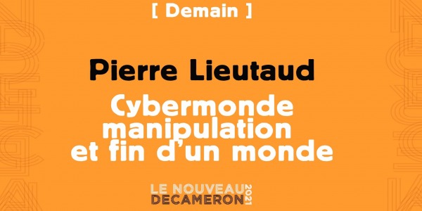 Pierre Lieutaud - Cybermonde, manipulation et fin d’un monde