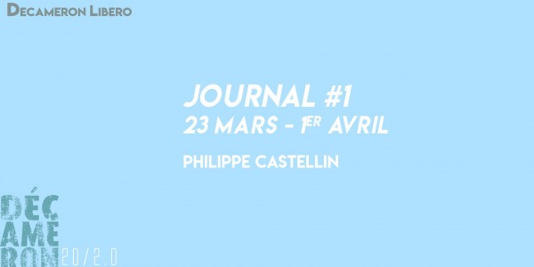 Journal #1 / 23 mars - 1er avril - Ph. Castellin