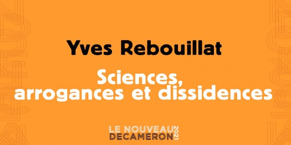 Yves Rebouillat - Sciences, arrogances et dissidences