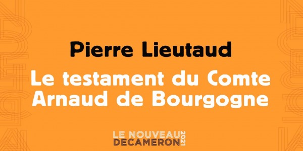 Pierre Lieutaud - Le testament du Comte Arnaud de Bourgogne