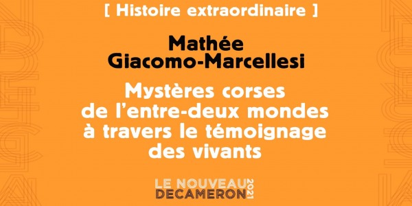 Mathée Giacomo-Marcellesi - Mystères corses de l’entre-deux mondes à travers le témoignage des vivants