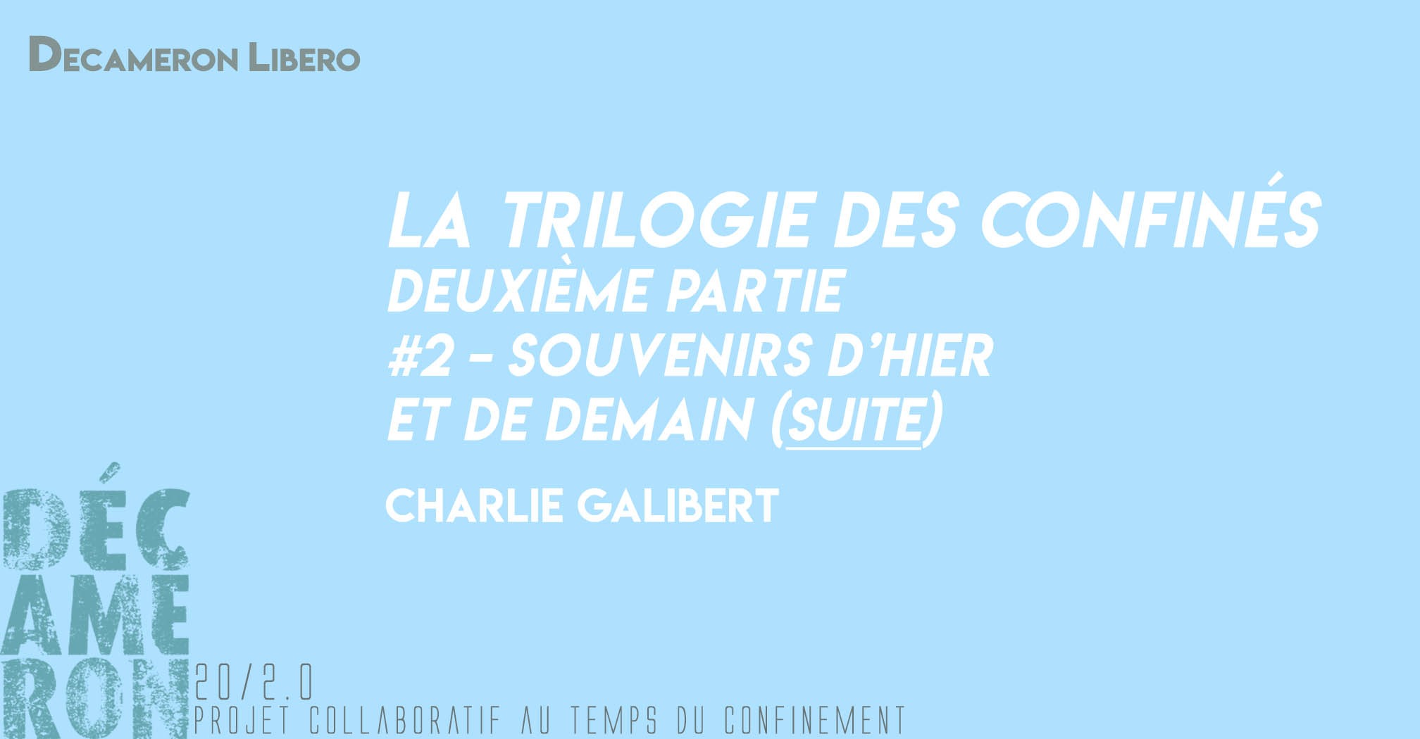 La Trilogie des Confinés [ #2 - Souvenirs d’hier et demain] (suite) - Charlie Galibert