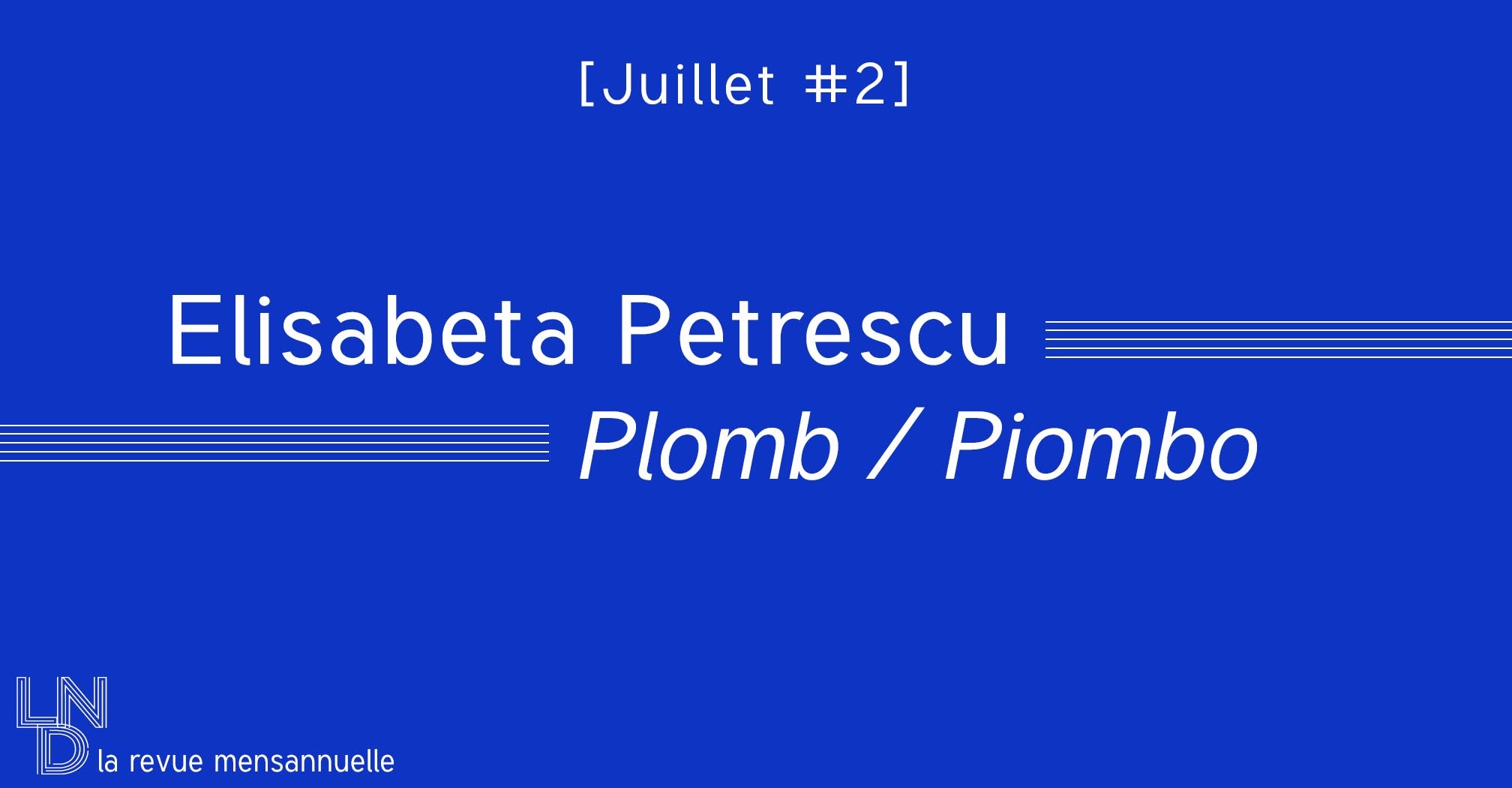 Elisabeta Petrescu - Plomb / Piombo