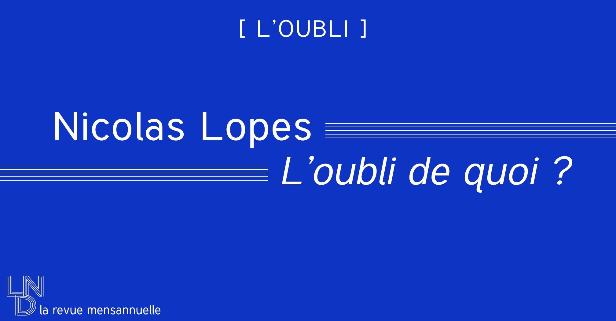 Nicolas Lopes - L'oubli de quoi ? 