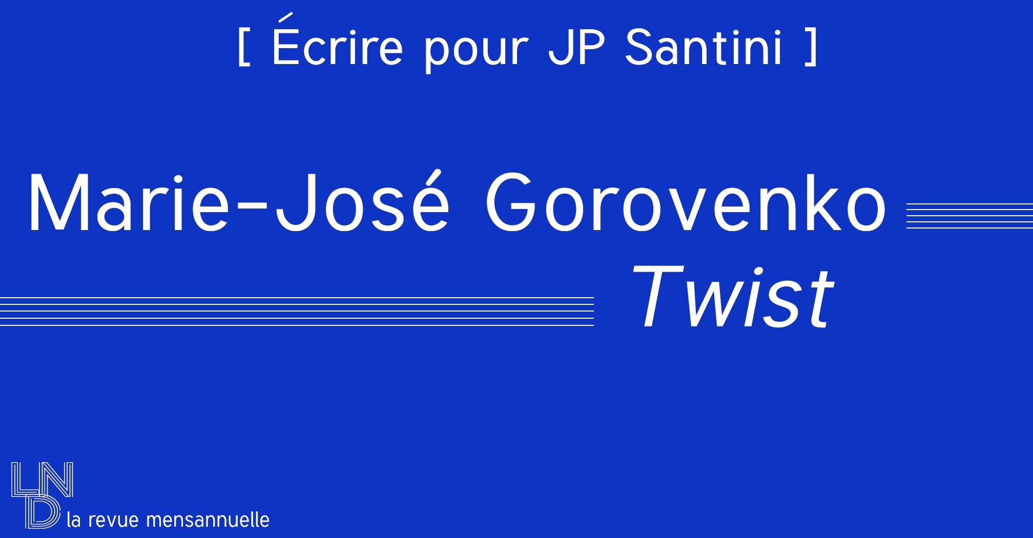 [ Écrire pour JP Santini ] Marie-José Gorovenko - Twist