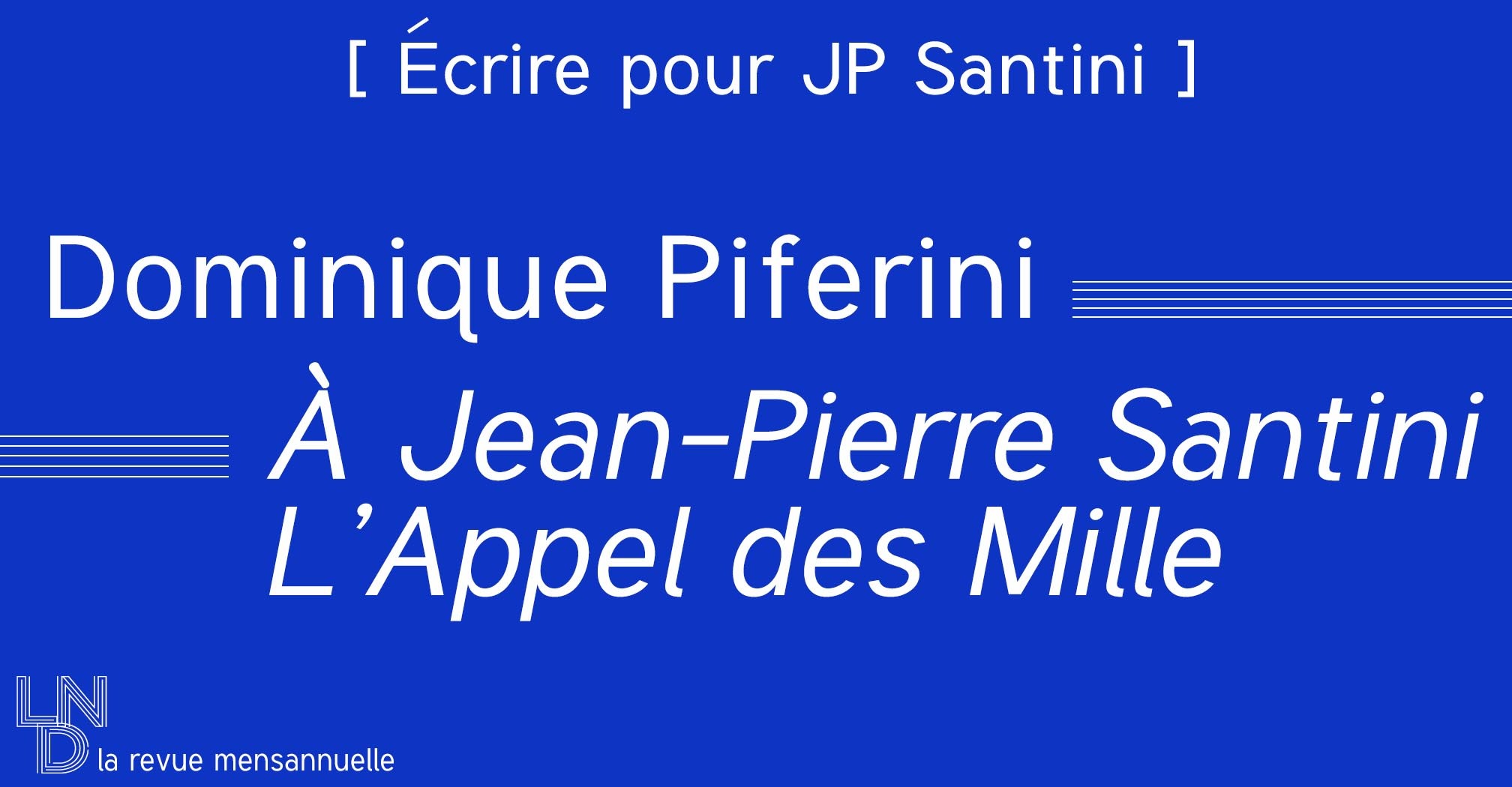 [ Écrire pour JP Santini ] Dominique Piferini - À Jean-Pierre Santini – L’Appel des Mille