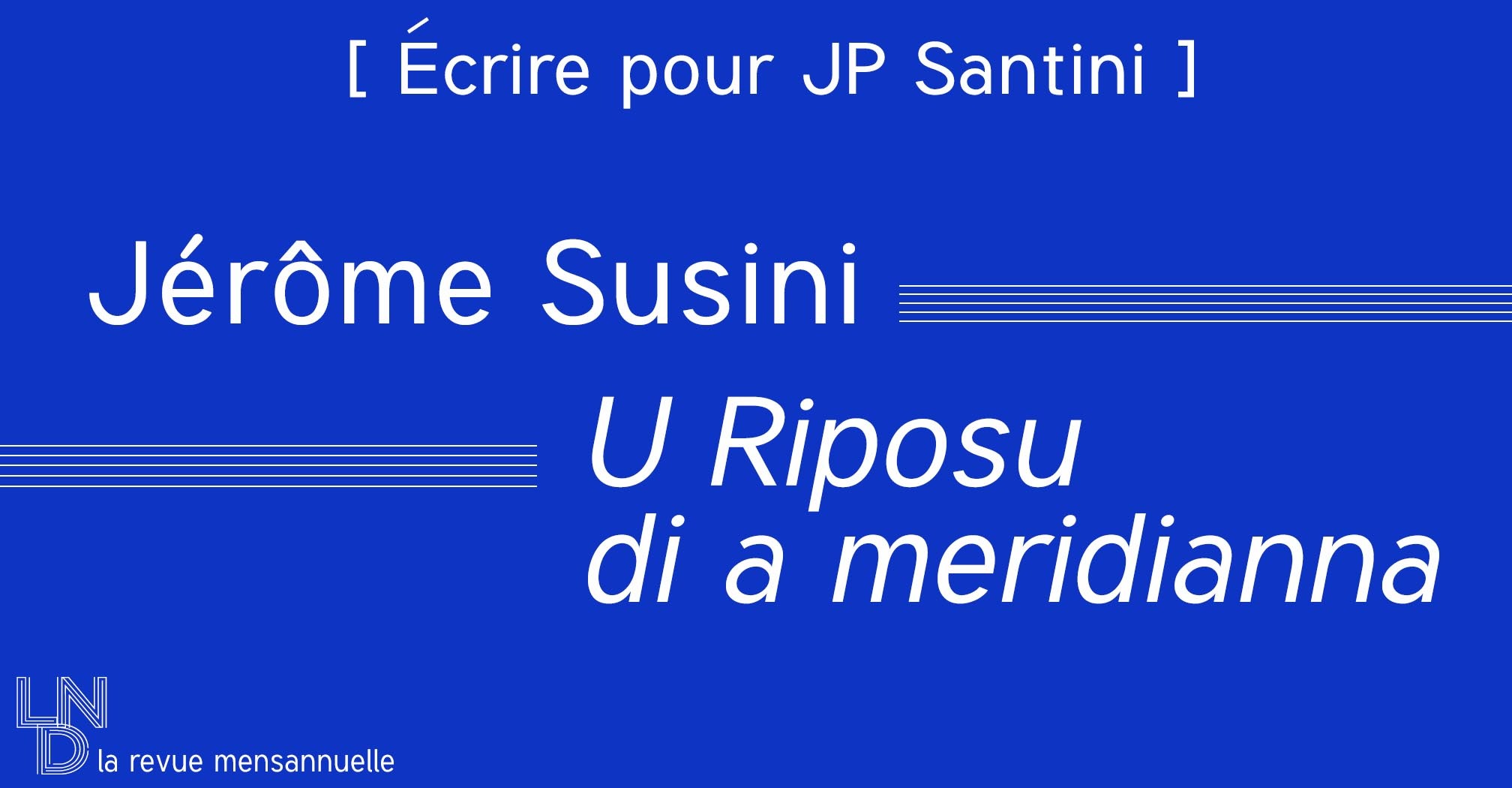 [ Écrire pour JP Santini ]  Jérôme Susini - U Riposu di a meridianna