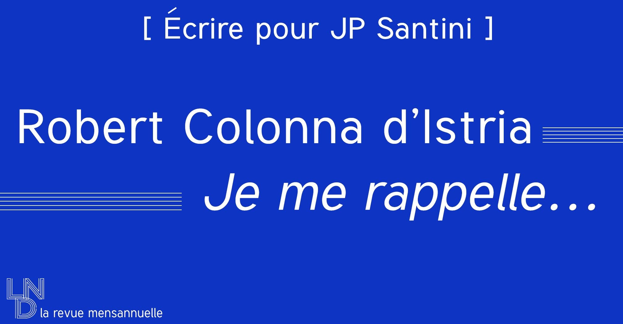 [ Écrire pour JP Santini ] Robert Colonna d’Istria - Je me rappelle… 