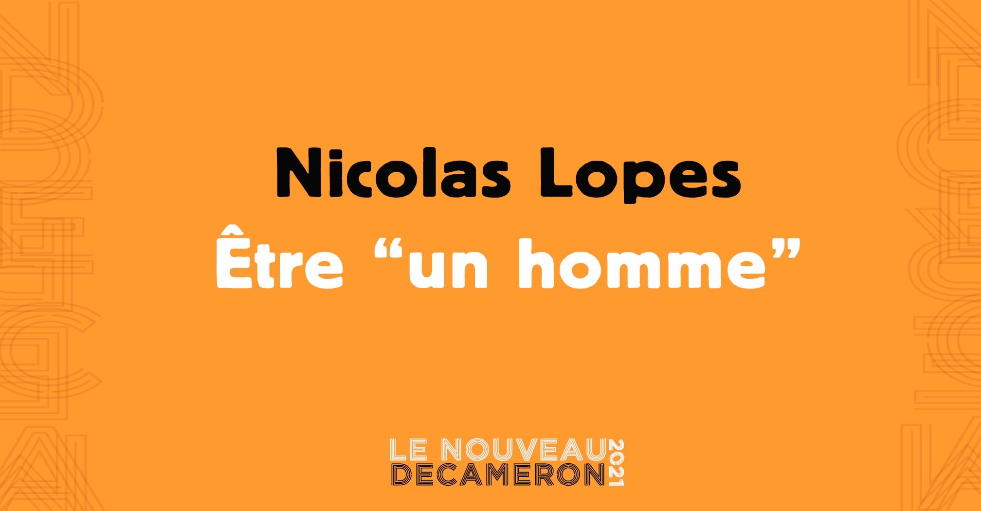 Nicolas Lopes -  Être "un homme"