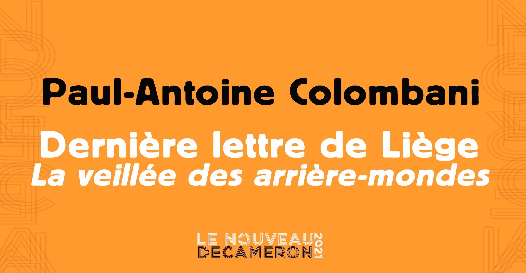 Paul-Antoine Colombani -  Dernière lettre de Liège / La veillée des arrière-mondes
