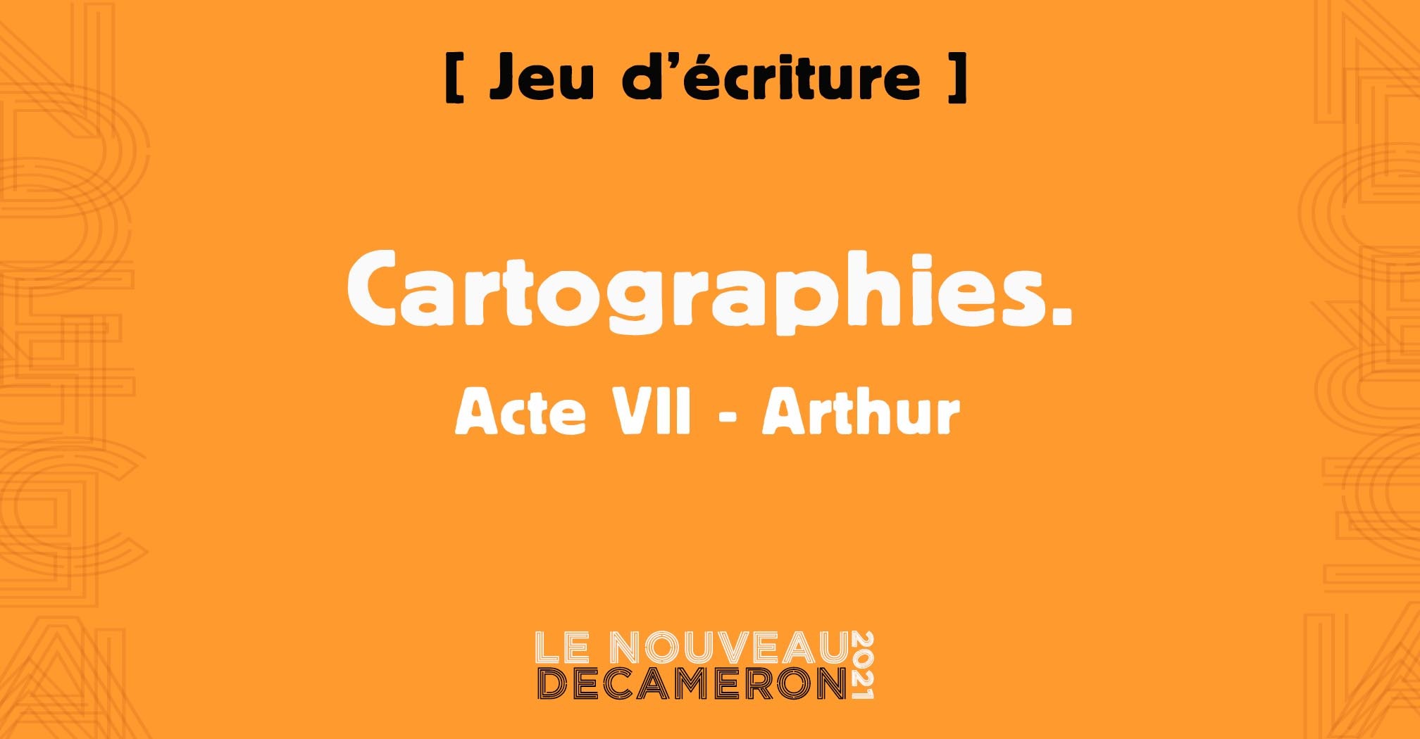 Cartographies. Acte VII - Arthur